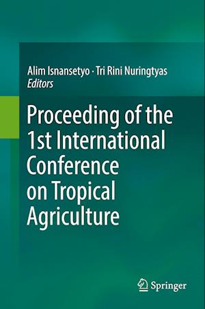 Proceeding of the 1st International Conference on Tropical Agriculture