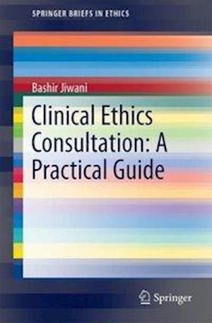 Clinical Ethics Consultation: A Practical Guide