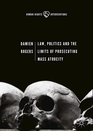 Law, Politics and the Limits of Prosecuting Mass Atrocity