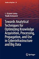 Towards Analytical Techniques for Optimizing Knowledge Acquisition, Processing, Propagation, and Use in Cyberinfrastructure and Big Data