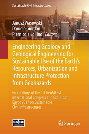 Engineering Geology and Geological Engineering for Sustainable Use of the Earth’s Resources, Urbanization and Infrastructure Protection from Geohazards