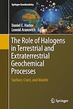 The Role of Halogens in Terrestrial and Extraterrestrial Geochemical Processes