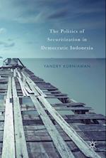 The Politics of Securitization in Democratic Indonesia