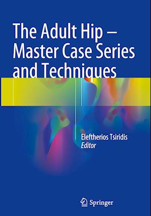 The Adult Hip - Master Case Series and Techniques