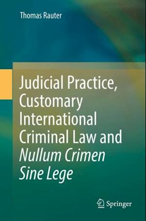 Judicial Practice, Customary International Criminal Law and Nullum Crimen Sine Lege