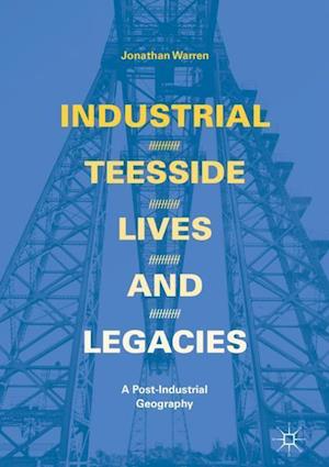 Industrial Teesside, Lives and Legacies