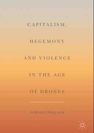 Capitalism, Hegemony and Violence in the Age of Drones