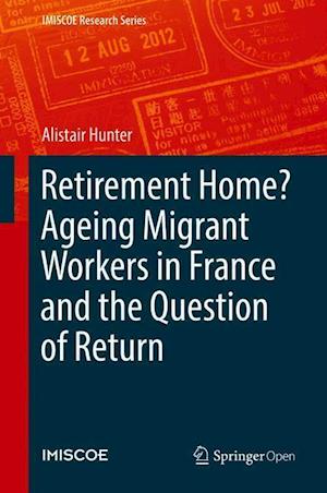 Retirement Home? Ageing Migrant Workers in France and the Question of Return