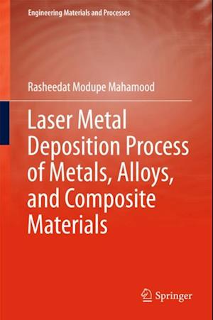 Laser Metal Deposition Process of Metals, Alloys, and Composite Materials