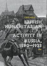 British Humanitarian Activity in Russia, 1890-1923