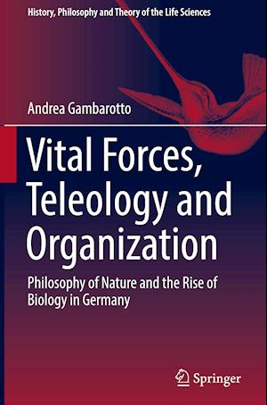 Vital Forces, Teleology and Organization