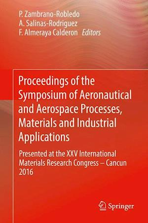 Proceedings of the Symposium of Aeronautical and Aerospace Processes, Materials and Industrial Applications