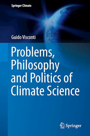 Problems, Philosophy and Politics of Climate Science