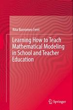 Learning How to Teach Mathematical Modeling in School and Teacher Education