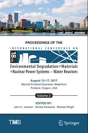 Proceedings of the 18th International Conference on Environmental Degradation of Materials in Nuclear Power Systems - Water Reactors