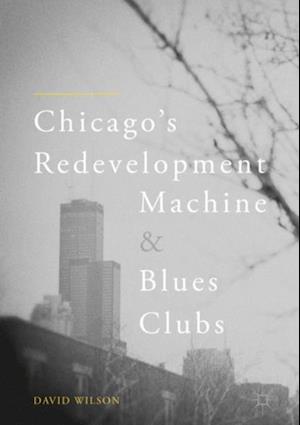 Chicago's Redevelopment Machine and Blues Clubs