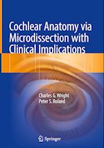 Cochlear Anatomy via Microdissection with Clinical Implications