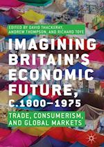 Imagining Britain’s Economic Future, c.1800–1975