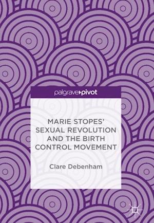 Marie Stopes' Sexual Revolution and the Birth Control Movement