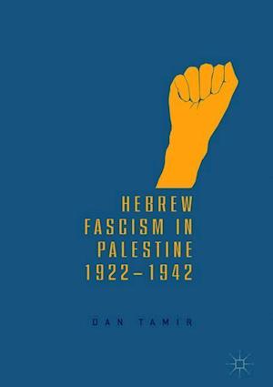 Hebrew Fascism in Palestine, 1922–1942