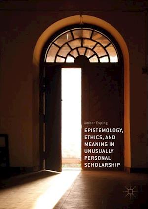 Epistemology, Ethics, and Meaning in Unusually Personal Scholarship