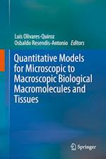 Quantitative Models for Microscopic to Macroscopic Biological Macromolecules and Tissues