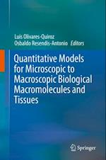 Quantitative Models for Microscopic to Macroscopic Biological Macromolecules and Tissues