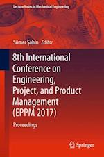 8th International Conference on Engineering, Project, and Product Management (EPPM 2017)