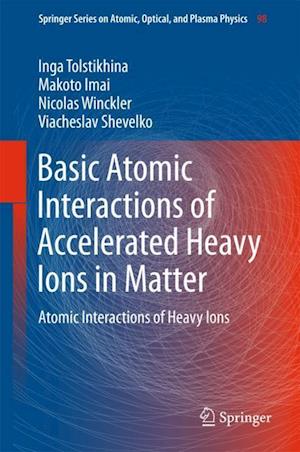 Basic Atomic Interactions of Accelerated Heavy Ions in Matter