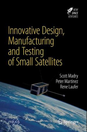 Innovative Design, Manufacturing and Testing of Small Satellites