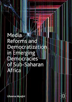 Media Reforms and Democratization in Emerging Democracies of Sub-Saharan Africa