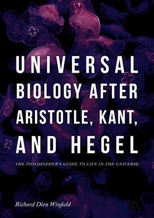 Universal Biology after Aristotle, Kant, and Hegel