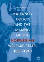 Maternity Policy and the Making of the Norwegian Welfare State, 1880-1940