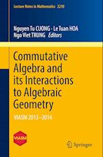 Commutative Algebra and its Interactions to Algebraic Geometry