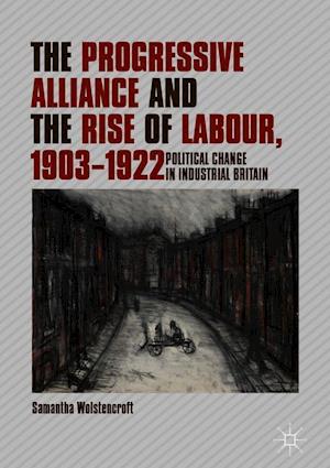 The Progressive Alliance and the Rise of Labour, 1903-1922