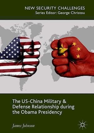 The US-China Military and Defense Relationship during the Obama Presidency
