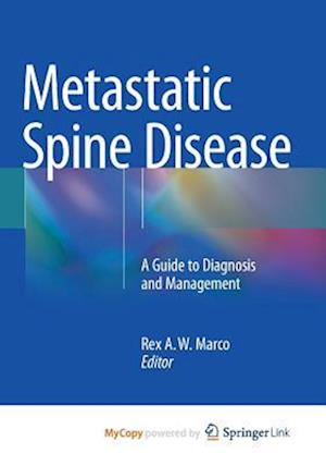 Metastatic Spine Disease : A Guide to Diagnosis and Management