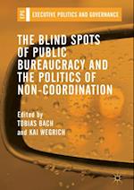 Blind Spots of Public Bureaucracy and the Politics of Non-Coordination