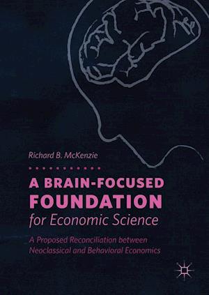 A Brain-Focused Foundation for Economic Science