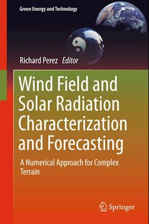 Wind Field and Solar Radiation Characterization and Forecasting