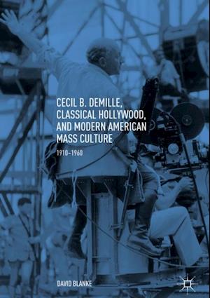 Cecil B. DeMille, Classical Hollywood, and Modern American Mass Culture