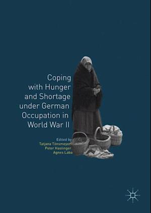 Coping with Hunger and Shortage under German Occupation in World War II