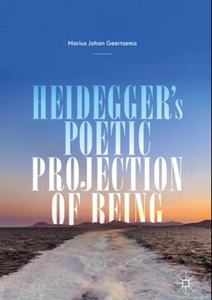 Heidegger's Poetic Projection of Being