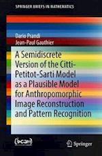 A Semidiscrete Version of the Citti-Petitot-Sarti Model as a Plausible Model for Anthropomorphic Image Reconstruction and Pattern Recognition