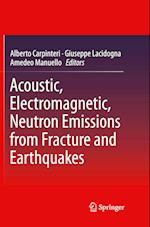 Acoustic, Electromagnetic, Neutron Emissions from Fracture and Earthquakes