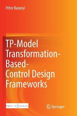 TP-Model Transformation-Based-Control Design Frameworks