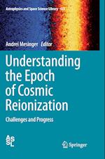Understanding the Epoch of Cosmic Reionization