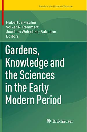 Gardens, Knowledge and the Sciences in the Early Modern Period