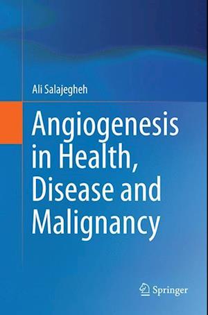 Angiogenesis in Health, Disease and Malignancy