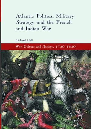 Atlantic Politics, Military Strategy and the French and Indian War